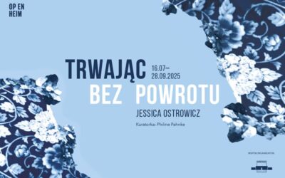 „Trwając bez powrotu”/ Jessica Ostrowicz  w OP ENHEIM
