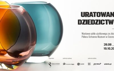 Uratowane dziedzictwo. Wystawa szkła użytkowego ze zbiorów Pałacu Schoena   Muzeum w Sosnowcu