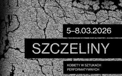 „Żyjemy w czasach podłych”  | Szczeliny. Kobiety w sztukach performatywnych