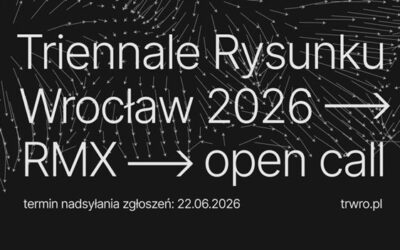 OPEN CALL | Triennale Rysunku Wrocław 2026 | RMX