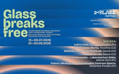 GLASS BREAKS FREE. 16. DOLNOŚLĄSKIE WARSZTATY I SYMPOZJUM  SZKŁA ARTYSTYCZNEGO I DESIGNU